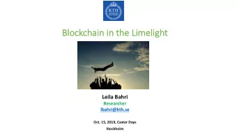 Block  ckch  chain in the Limelight  Leila Bahri  Researcher  lbahri@kth.se  Oct. 15, 2019, Castor