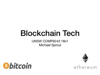 Blockchain Tech UNSW COMP9243 18s1   Michael Sproul  Warning  Blockchain is all the rage, but