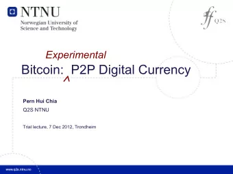 Bitcoin:  P2P Digital Currency  Pern Hui Chia  Q2S NTNU  Trial lecture, 7 Dec 2012, Trondheim
