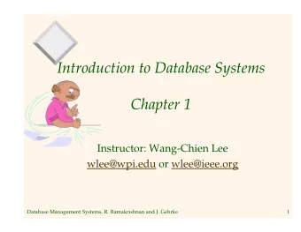 Introduction to Database Systems  Chapter 1  Instructor: Wang-Chien Lee  wlee@wpi.edu or