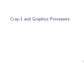 Cray-1 and Graphics Processors  1  Last time  TM  modern implementations hide all side efgects