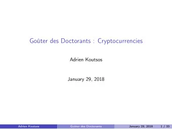 Goter des Doctorants : Cryptocurrencies  Adrien Koutsos  January 29, 2018  Adrien Koutsos