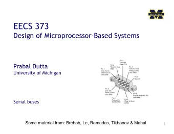EECS 373  Design of Microprocessor-Based Systems Prabal Dutta  University of Michigan  Serial buses