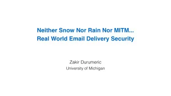 Neither Snow Nor Rain Nor MITM...   Real World Email Delivery Security  Zakir Durumeric
