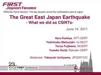 The Great East Japan Earthquake  - What we did as CSIRTs-  June 14, 2011 Itaru Kamiya , NTT-CERT