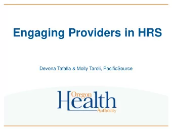 Engaging Providers in HRS  Devona Tafalla &amp; Molly Taroli, PacificSource  Case Management and