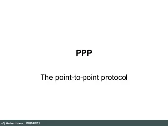 PPP  The point-to-point protocol  2005/03/11  (C) Herbert Haas  PPP versus SLIP  PPP  Where