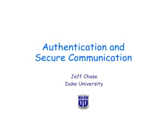 Authentication and  Secure Communication  Jeff Chase  Duke University  technology  people  Where