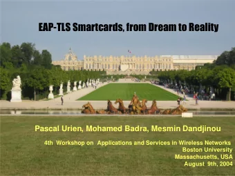 EAP-TLS Smartcards, from Dream to Reality  Pascal Urien, Mohamed Badra, Mesmin Dandjinou  4th