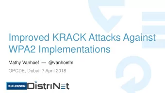 Improved KRACK Attacks Against  WPA2 Implementations Mathy Vanhoef  @vanhoefm  OPCDE, Dubai, 7