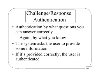 Challenge/Response  Authentication  Authentication by what questions you  can answer correctly