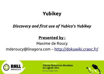 Yubikey  Discovery and fjrst use of Yubico's Yubikey  Presented by  :  Maxime de Roucy