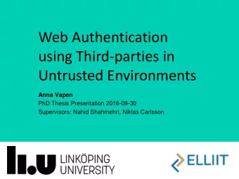 Web Authentication  using Third-parties in  Untrusted Environments  Anna Vapen  PhD Thesis