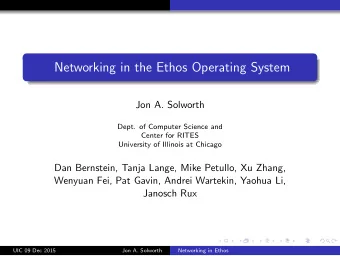 Networking in the Ethos Operating System  Jon A. Solworth  Dept. of Computer Science and  Center