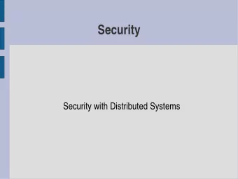 Security  Security with Distributed Systems  Why Security?  The need for security mechanisms in