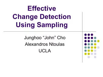 Effective  Change Detection  Using Sampling  Junghoo John Cho  Alexandros Ntoulas  UCLA