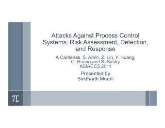 Attacks Against Process Control  Systems: Risk Assessment, Detection,  and Response  A.Cardenas, S.