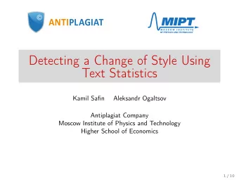 Detecting a Change of Style Using  Text Statistics  Kamil Safin  Aleksandr Ogaltsov  Antiplagiat