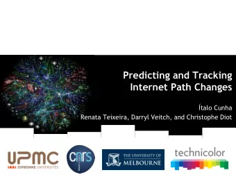 Predicting and Tracking  Internet Path Changes  talo Cunha  Renata Teixeira, Darryl Veitch, and