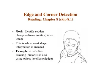 Edge and Corner Detection  Reading: Chapter 8 (skip 8.1)  Goal: Identify sudden  changes