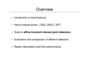 Overview   Introduction to local features   Harris interest points + SSD, ZNCC, SIFT