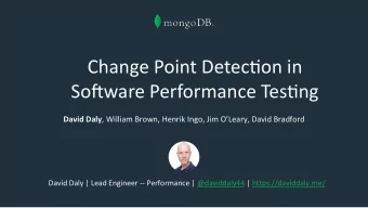 Change Point Detec.on in  So0ware Performance Tes.ng David Daly , William Brown, Henrik Ingo, Jim