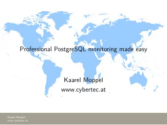 Professional PostgreSQL monitoring made easy  Kaarel Moppel  www.cybertec.at  Kaarel Moppel