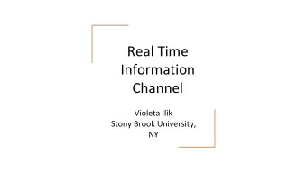Real Time  Information  Channel  Violeta Ilik  Stony Brook University,  NY  Thinking out loud  To
