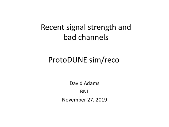 recent signal strength and bad channels protodune sim reco