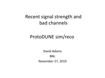 Recent signal strength and  bad channels  ProtoDUNE sim/reco  David Adams  BNL  November 27, 2019