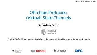 (Vir  irtual) State Channels  Sebastian Faust  Credits: Stefan Dziembowski, Lisa Eckey, Julia