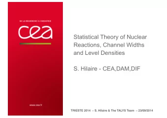 Reactions, Channel Widths  and Level Densities  S. Hilaire - CEA,DAM,DIF TRIESTE 2014  S.