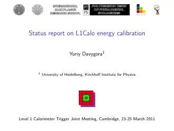 Status report on L1Calo energy calibration Yuriy Davygora 1 1 University of Heidelberg, Kirchhoff