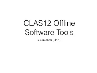 CLAS12 Offline  Software Tools  G.Gavalian (Jlab)  Overview  Data formats I/O    gemc data
