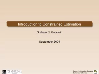 Introduction to Constrained Estimation  Graham C. Goodwin  September 2004  Centre for Complex