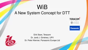 WiB  A New System Concept for DTT  Erik Stare, Teracom  Dr. Jordi J. Gimnez, UPV  Dr. Peter