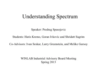 Understanding Spectrum  Speaker: Predrag Spasojevic  Students: Haris Kremo, Goran Ivkovic and