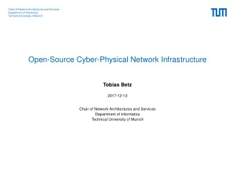 Open-Source Cyber-Physical Network Infrastructure  Tobias Betz  2017-12-13  Chair of Network