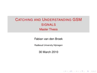C ATCHING AND U NDERSTANDING GSM  SIGNALS  Master Thesis  Fabian van den Broek  Radboud University