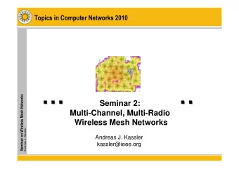 Seminar 2:  Multi-Channel, Multi-Radio  Wireless Mesh Networks  r  e  l  s  s  a  K  Andreas J.
