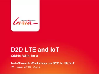 D2D LTE and IoT  Cdric Adjih, Inria  Indo/French Workshop on D2D fo 5G/IoT  21 June 2016, Paris