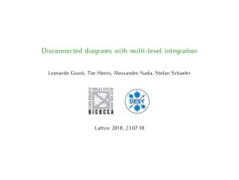 Disconnected diagrams with multi-level integration Leonardo Giusti, Tim Harris , Alessandro Nada,