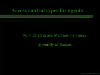 Access control types for agents  Rohit Chadha and Matthew Hennessy  University of Sussex  Access