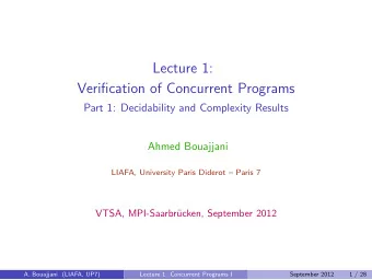 Lecture 1:  Verification of Concurrent Programs  Part 1: Decidability and Complexity Results  Ahmed