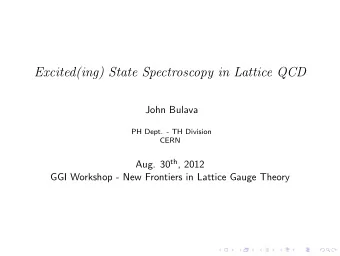 Excited(ing) State Spectroscopy in Lattice QCD  John Bulava  PH Dept. - TH Division  CERN Aug. 30