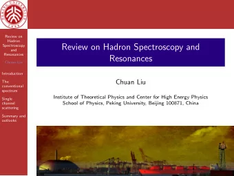 Review on Hadron Spectroscopy and  Spectroscopy  and  Resonances  Resonances  Chuan Liu