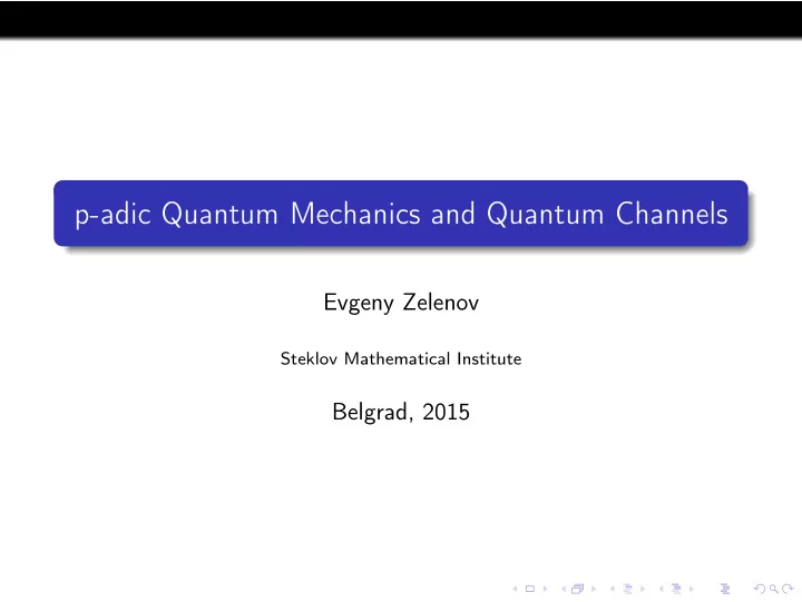 p adic quantum mechanics and quantum channels