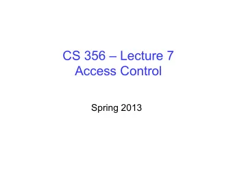 CS 356  Lecture 7  Access Control  Spring 2013  Review  Chapter 1: Basic Concepts and
