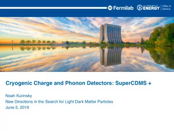 Cryogenic Charge and Phonon Detectors: SuperCDMS +  Noah Kurinsky  New Directions in the Search for