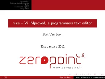 vim  Vi IMproved, a programmers text editor  Bart Van Loon  31st January 2012  1 / 30  Bart Van